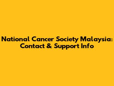National Cancer Society Malaysia: Contact & Support Info