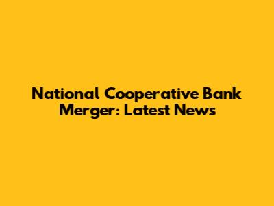 National Cooperative Bank Merger: Latest News