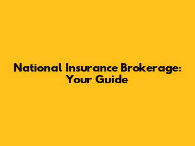 National Insurance Brokerage: Your Guide