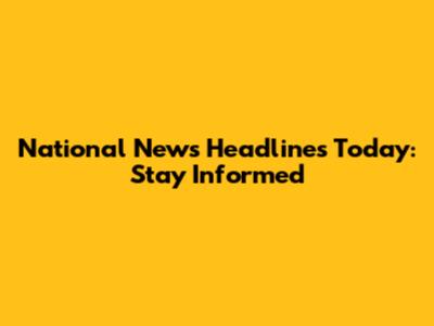 National News Headlines Today: Stay Informed
