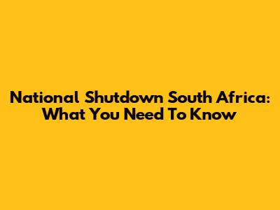 National Shutdown South Africa: What You Need To Know