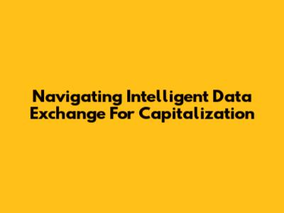 Navigating Intelligent Data Exchange For Capitalization