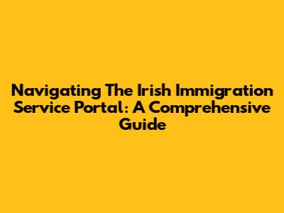 Navigating The Irish Immigration Service Portal: A Comprehensive Guide