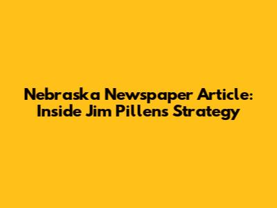 Nebraska Newspaper Article: Inside Jim Pillen's Strategy