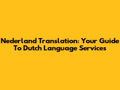 Nederland Translation: Your Guide To Dutch Language Services