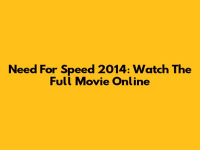 Need For Speed 2014: Watch The Full Movie Online