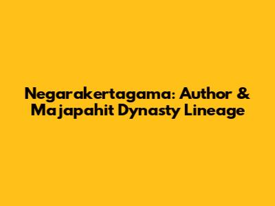 Negarakertagama: Author & Majapahit Dynasty Lineage