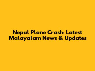 Nepal Plane Crash: Latest Malayalam News & Updates