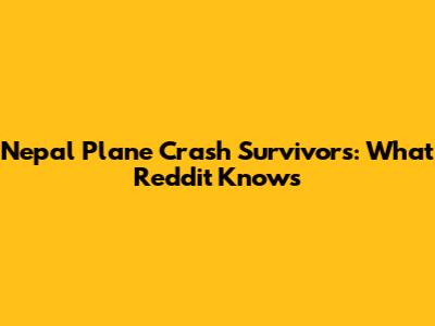 Nepal Plane Crash Survivors: What Reddit Knows