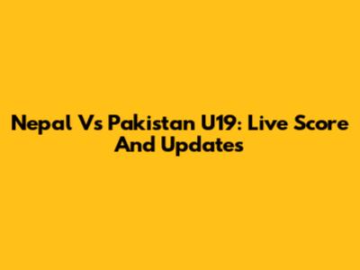 Nepal Vs Pakistan U19: Live Score And Updates