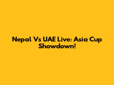 Nepal Vs UAE Live: Asia Cup Showdown!