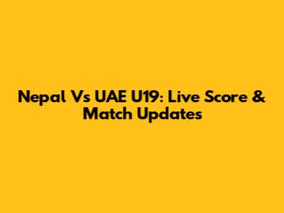 Nepal Vs UAE U19: Live Score & Match Updates