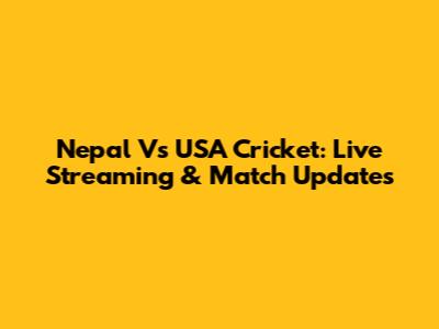 Nepal Vs USA Cricket: Live Streaming & Match Updates