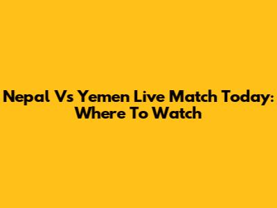 Nepal Vs Yemen Live Match Today: Where To Watch