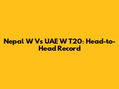 Nepal W Vs UAE W T20: Head-to-Head Record