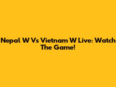 Nepal W Vs Vietnam W Live: Watch The Game!