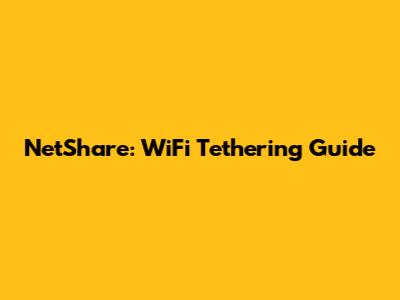 NetShare: WiFi Tethering Guide