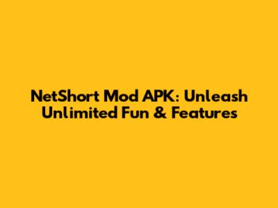 NetShort Mod APK: Unleash Unlimited Fun & Features