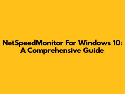NetSpeedMonitor For Windows 10: A Comprehensive Guide