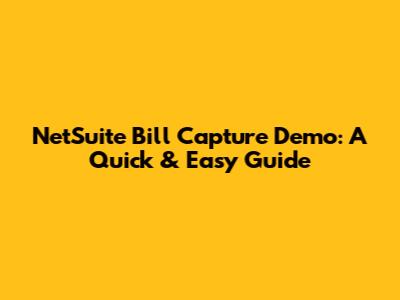 NetSuite Bill Capture Demo: A Quick & Easy Guide