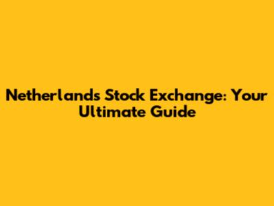 Netherlands Stock Exchange: Your Ultimate Guide