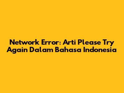 Network Error: Arti 'Please Try Again' Dalam Bahasa Indonesia