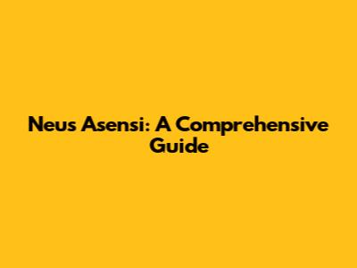 Neus Asensi: A Comprehensive Guide