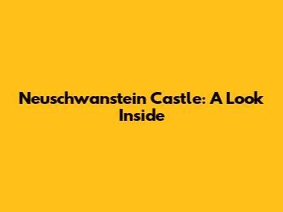 Neuschwanstein Castle: A Look Inside