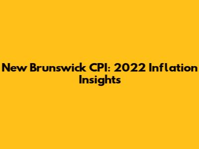 New Brunswick CPI: 2022 Inflation Insights