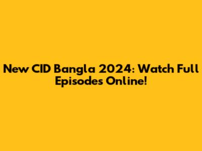 New CID Bangla 2024: Watch Full Episodes Online!
