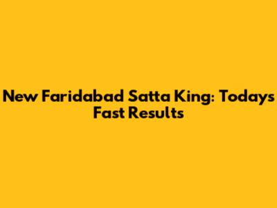New Faridabad Satta King: Today's Fast Results