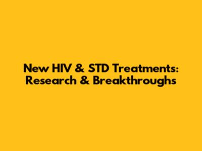 New HIV & STD Treatments: Research & Breakthroughs