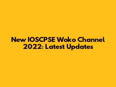 New IOSCPSE Woko Channel 2022: Latest Updates