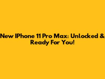 New IPhone 11 Pro Max: Unlocked & Ready For You!