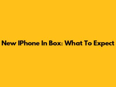 New IPhone In Box: What To Expect