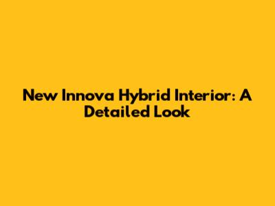 New Innova Hybrid Interior: A Detailed Look