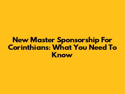 New Master Sponsorship For Corinthians: What You Need To Know