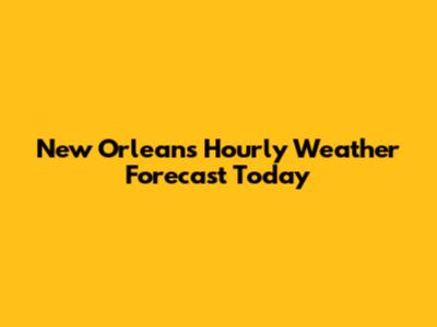 New Orleans Hourly Weather Forecast Today