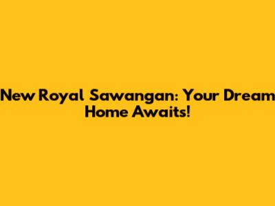 New Royal Sawangan: Your Dream Home Awaits!