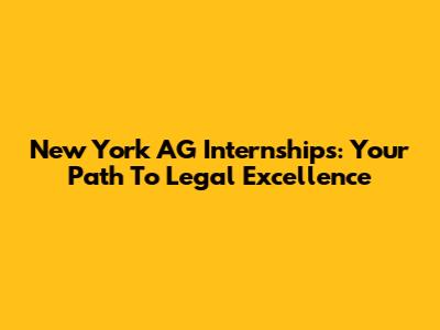 New York AG Internships: Your Path To Legal Excellence