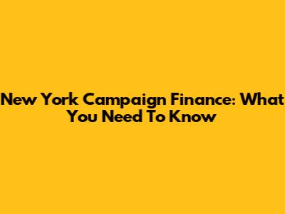 New York Campaign Finance: What You Need To Know