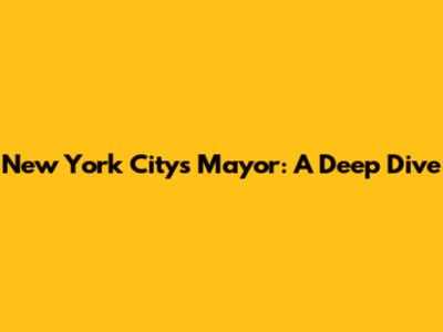 New York City's Mayor: A Deep Dive