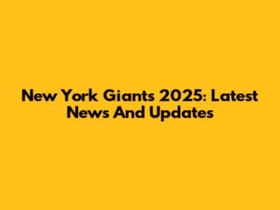 New York Giants 2025: Latest News And Updates