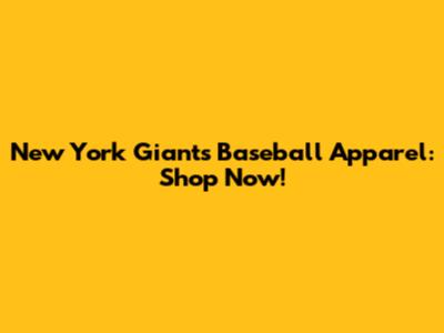 New York Giants Baseball Apparel: Shop Now!