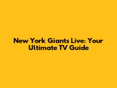 New York Giants Live: Your Ultimate TV Guide
