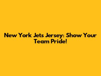New York Jets Jersey: Show Your Team Pride!