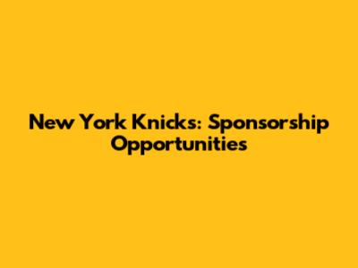 New York Knicks: Sponsorship Opportunities