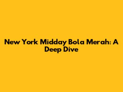 New York Midday Bola Merah: A Deep Dive