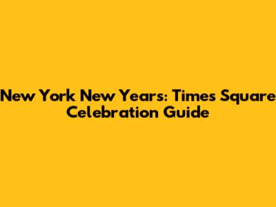 New York New Year's: Times Square Celebration Guide