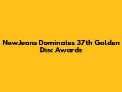 NewJeans Dominates 37th Golden Disc Awards